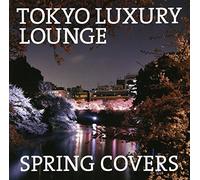 V.A. - Tokyo Luxury Lounge Spring Covers (2CDS) [Japan CD] XQKF-1034