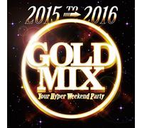 V.A. - V.A. - 2015 To 2016 Gold Mix Your Hyper Weekend Party [Japan CD] LEXCD-15033