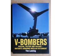 V-Bombers: Vulcan, Victor and Valiant - Britain's Airborne Nuclear Deterrent