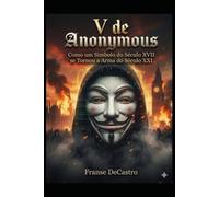 V de Anonymous: Como um Símbolo do Século XVII se Tornou a Arma do Século XXI