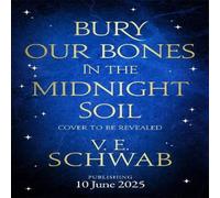 V. E. Schwab Bury Our Bones in the Midnight Soil Hardback Book V. E. Schwab Multicolor