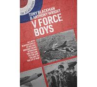 V Force Boys: All New Reminiscences by Air and Ground Crews Operating the Vulcan, Victor and Valiant in the Cold War: 17 (Jet Age Series)