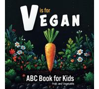 V is for Vegan. Fruit and Vegetable ABC Book for Kids: Exploring the Alphabet in the Garden. Early Learning Picture Book for Babies, Toddlers, and Preschoolers (Alphabet Adventures)
