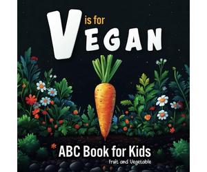 V is for Vegan. Fruit and Vegetable ABC Book for Kids: Exploring the Alphabet in the Garden. Early Learning Picture Book for Babies, Toddlers, and Preschoolers (Alphabet Adventures)