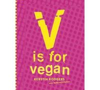 V is for Vegan: The ultimate vegan cookbook packed full of amazing recipes