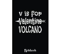 V Is For Volcano Funny Anti Valentine's Day: Cute Valentine's Day Notebook, Great Gift for Boyfriend, Girlfriend, Best Friend, Wife, Husband, Men, Women