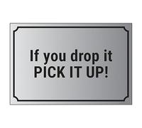 V Safety If You Drop It, Pick It Up! 200 x 150 mm - 1.6mm Aluminium Effect Rigid Plastic Safety Sign