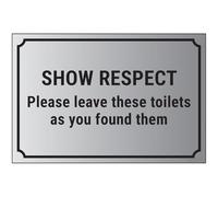 V Safety Show Respect, Please Leave These Toilets As You Found Them 200 x 150 mm - Self Adhesive Vinyl - Aluminium Effect Safety Sign