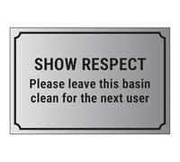 V Safety Show Respect, Please Leave This Basin Clean For The Next User 200 x 150 mm - 1.6mm Aluminium Effect Rigid Plastic Safety Sign