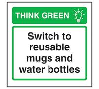 V Safety Think Green Switch To Reusable Mugs and Water Bottles 100 x 100 mm - 1mm Rigid Plastic Safety Sign
