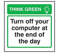 V Safety Think Green Turn Off Your Computer At The End Of The Day 100 x 100 mm - 2mm Super-Tough Rigid Plastic Safety Sign