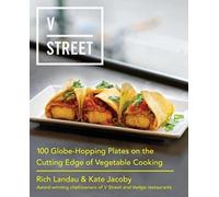 V Street: 100 Globe-Hopping Plates on the Cutting Edge of Vegetable Cooking