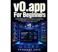 v0.app For Beginners: Build AI Websites, React UIs, Dashboards, Landing Pages, And MVPs With Vercel v0, Next.js, Tailwind, shadcn/ui, Cursor, And Supabase