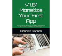 V1.B1 Monetize Your First App: Turn Downloads into Revenue with Ads, Subscriptions, Sponsorships, and AI-Powered Strategies: 3