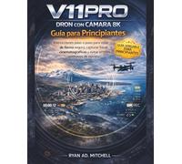 V11PRO DRON CON CÁMARA 8K GUÍA DE PRINCIPIANTES: Instrucciones paso a paso para volar con seguridad, capturar fotos y vídeos aéreos cinematográficos y evitar errores costosos de principiantes
