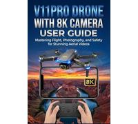 V11PRO Drone with 8K Camera User Guide: Mastering Flight, Photography, and Safety for Stunning Aerial Videos