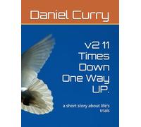 v2 11 Times Down One Way UP.: a short story about life's trials