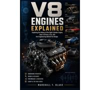 V8 ENGINES EXPLAINED: Exploring the History of the Eight-Cylinder Engine, How It Drives a Car, and the Engineering Behind Its Design (History behind Science, Engineering and Technology inventions)