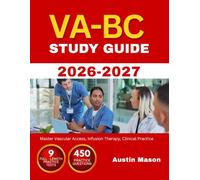 VA-BC STUDY GUIDE 2026 2027: Master Vascular Access, Infusion Therapy, Clinical Practice with 450 Questions and Explanations