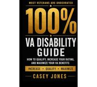 VA Disability 100% Rating Guide: How to Qualify, Increase Your Rating, and Maximize Your VA Benefits (VA Disability System Series)