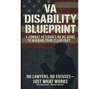 VA Disability Blueprint: A Combat Veteran’s No-BS Guide to Winning Your Claim Fast: No Lawyers, No Excuses - Just What Works