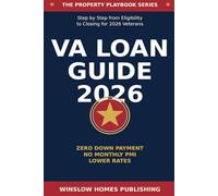 VA Loan Guide 2026, The Property Playbook Series: Step by Step from Eligibility to Closing, with Funding Fees, Loan Limits, and Real Numbers for 2026 Veterans (The Property Playbook for Buyers)