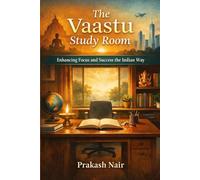 Vaastu for Study & Success: A Vedic Blueprint for Learning, Character, and Examination Excellence: How to Focus on Studies and Success the Indian Way (Vaastu Guides)