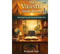 Vaastu for Study & Success: A Vedic Blueprint for Learning, Character, and Examination Excellence: How to Focus on Studies and Success the Indian Way (Vaastu Guides)
