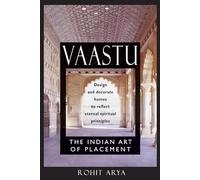 Vaastu: The Indian Art of Placement - Design and Decorate Homes to Reflect Eternal Spiritual Principles