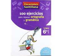 VACACIONES SANTILLANA 6 PRIMARIA 100 EJERCICIOS PARA REPASAR ORTOGRAFIA Y GRAMATICAS LENGUA