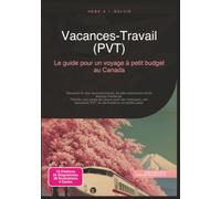 Vacances-Travail (PVT): Le guide pour un voyage à petit budget au Canada