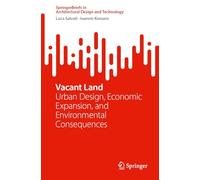 Vacant Land: Urban Design, Economic Expansion, and Environmental Consequences (SpringerBriefs in Architectural Design and Technology)