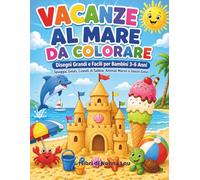 VACANZE AL MARE DA COLORARE: Disegni grandi e facili per bambini 3-6 anni. Spiaggia, gelati, castelli di sabbia, animali marini e giochi estivi.