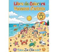 Vacanze Estive Libro da Colorare: Album da Disegnare con Spiaggia, Mare, Animali Marini e Paesaggi della Natura per Bambini e Bambine - Giochi Attività e Passatempi per l'Estate