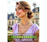 VACANZE FRANCESI. Vol.1 - Libro da colorare per Adulti | Ritratti realistici Grayscale (in scala di grigi) in stile moderno | Splendidi ritratti ... Edizione italiana (Avventure colorate)