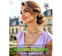 VACANZE FRANCESI. Vol.1 - Libro da colorare per Adulti | Ritratti realistici Grayscale (in scala di grigi) in stile moderno | Splendidi ritratti ... Edizione italiana (Avventure colorate)