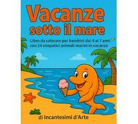 Vacanze sotto il mare: Libro da colorare per bambini dai 4 ai 7 anni - 24 simpatici animali marini in vacanza