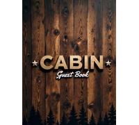 Vacation Cabin Guest Book: Rustic Cottage/Cabin Guest Book:: Vacation Rental Guest Book, Airbnb, Guest House, Bed and Breakfast, Mountain Home, Lake Home, record memories and guests