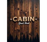 Vacation Cabin Guest Book: Rustic Cottage/Cabin Guest Book:: Vacation Rental Guest Book, Airbnb, Guest House, Bed and Breakfast, Mountain Home, Lake Home, record memories and guests