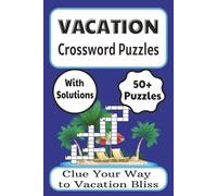 Vacation Crossword Puzzles: 50+ Fun and Engaging Word Challenges for Adults and Teens | Ideal for Road Trips, Beach Holidays, Airplane Travel, and Relaxing at Home