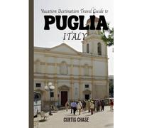 Vacation Destination Travel Guide to Puglia Italy