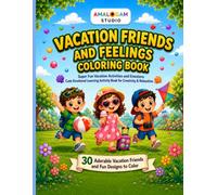Vacation Friends and Feelings Coloring Book: Cute Vacation Activities and Emotions for Kids Ages 3 to 8 Learn Feelings Through Coloring with Fun Summer Adventures (Feelings Friends Coloring Series)