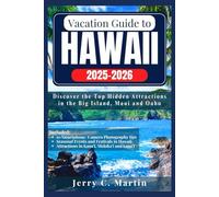 Vacation Guide to Hawaii 2025 - 2026: Discover the Top Hidden Attractions in the Big Island, Maui and Oahu (Vacation Guide to Hawaii Islands Series)