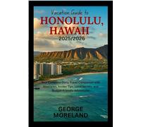 Vacation Guide to Honolulu, Hawaii 2025/2026: Your Complete Oahu Travel Companion with Itineraries, Insider Tips, Local Secrets, and Budget-Friendly Adventures