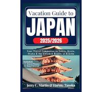 Vacation Guide to Japan 2025 - 2026: Your Travel Companion to Tokyo, Kyoto, Osaka and the Untamed Beauty of Kyushu (Vacation Guide Series: Explore the Best of America, Europe, Asia and Beyond)