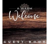 Vacation Home Guest Book: Visitor Guest Book for Vacation Home, AirBnB, Mountain Log Cabin, Bed and Breakfast, Holiday Home and Rental Property Visitors (A Warm Welcome, Rustic Wood Theme)