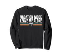 Vacation Mode On Leave Me Alone Funny Travel Quote Summer Sweatshirt