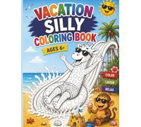 Vacation Silly Coloring Book: Over 40 Funny Coloring Pages with Silly Animals on Vacation - Beach, Camping, Swimming Pool, and Water Slides - ... of Coloring Fun - For Boys and Girls Ages 6+