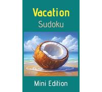 Vacation Sudoku: Mini Edition: Sudoku Puzzles for Vacation | Compact Travel Edition | 5 x 8 Inches, 104 Pages | 75+ Puzzles | With Solutions