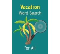 Vacation Word Search: For All: Word Search Puzzles for Vacation | Relax, Unwind, and Enjoy Your Time Away | 6 x 9 Inches, 110 Pages | 55 Puzzles | With Solutions (Vacation Sudoku)